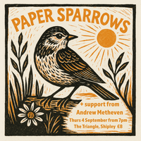 Paper Sparrows - Thursday 4 September at The Triangle - Doors 7pm