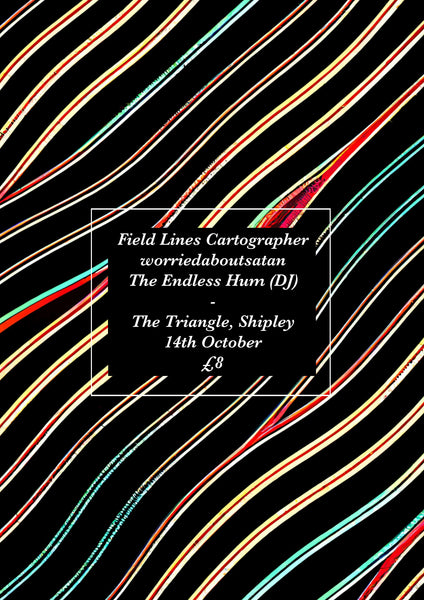Saturday 14 October - Field Lines Cartographer / worriedaboutsatan / Endless Hum (DJ)