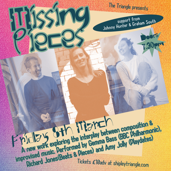Friday 8 March at 7.30pm - Missing Pieces (Gemma Bass, Richard Jones & Amy Jolly) w/ Support from Johnny Hunter & Graham South